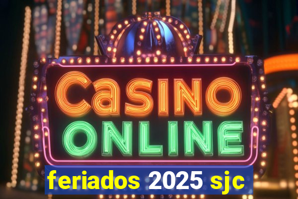 feriados 2025 sjc